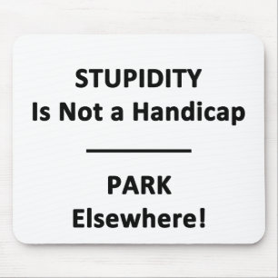 Stupidity is not a Handicap. Mousepad