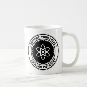 Stützen Sie Ihren lokalen nuklearen Physiker Kaffeetasse