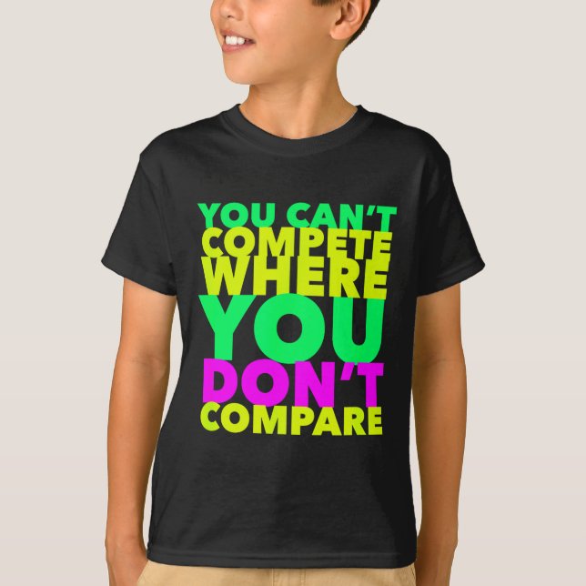 Style Conscious You Can't Compete Where You Don't  T-Shirt (Vorderseite)