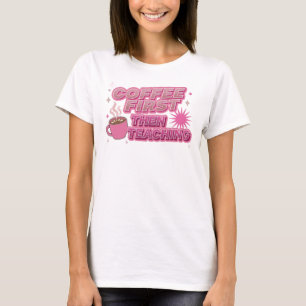 Stylisches KAFFEE ZUERST, DANN UNTERRICHT Art Comp T-Shirt
