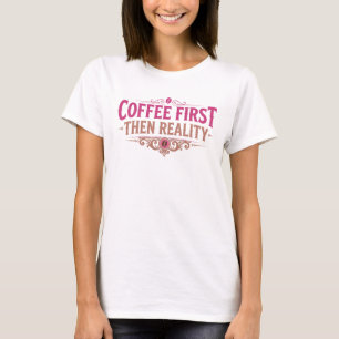 Stylisches KOFFEE ZUERST DANN REALITÄT Designer Gr T-Shirt