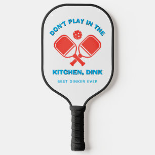 Stylish DON'T PLAY IN THE KITCHEN, DINK Pickleball Schläger