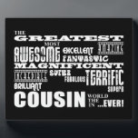 Stylish Modern & Fun Cousins Fotoplatte<br><div class="desc">'The greatest most awesome fantastic amazing prachtvoll fantastisch fabulous terrific superb brilliant Cousin in the world ... .ever!' is a cool modern gift for fun loving cousins: presented in eye catching combination of always fashionable black and classic stylish white in urban rock and roll attitute blast of fonts and more...</div>