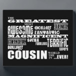Stylish Modern & Fun Cousins Fotoplatte<br><div class="desc">'The greatest most awesome fantastic amazing prachtvoll fantastisch fabulous terrific superb brilliant Cousin in the world ... .ever!' is a cool modern gift for fun loving cousins: presented in eye catching combination of always fashionable black and classic stylish white in urban rock and roll attitute blast of fonts and more...</div>