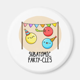 Subatomic Party cles Funny Science Pun Magnet