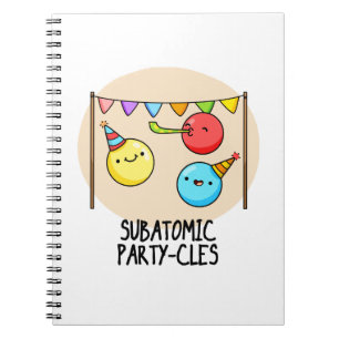 Subatomic Party cles Funny Science Pun Notizblock