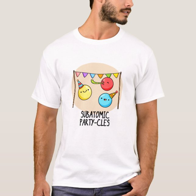 Subatomic Party cles Funny Science Pun T-Shirt (Vorderseite)