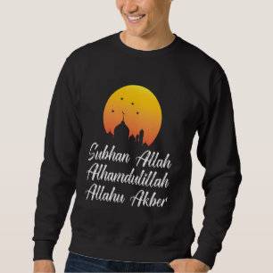 Subhan Allah Alhamdulillah Allahu Akbar Islamic Ta Sweatshirt