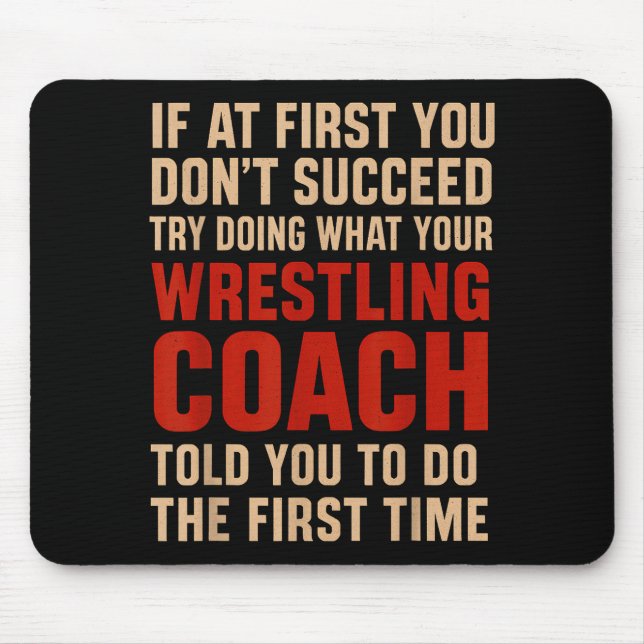 Succeed Try Doing What Your Wrestling Coach Told Y Mousepad (Vorne)