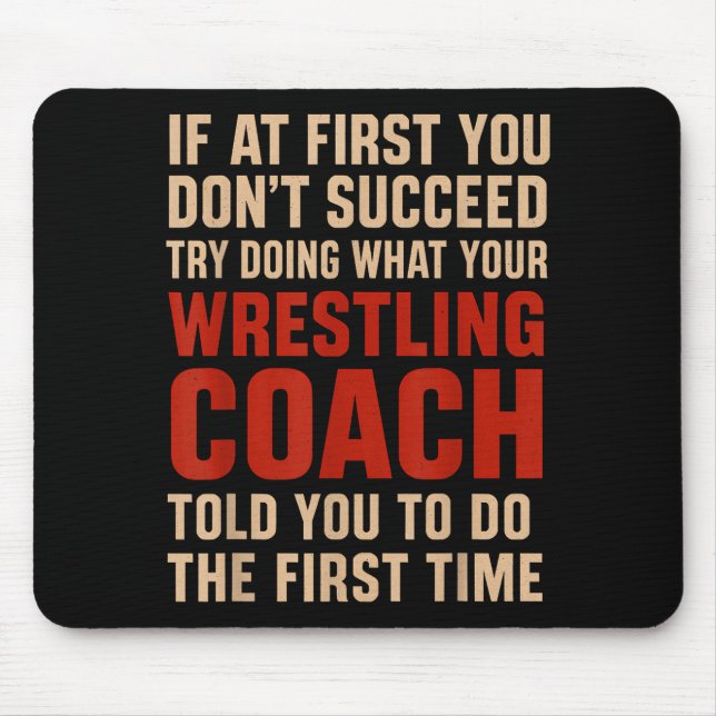 Succeed Try Doing What Your Wrestling Coach Told Y Mousepad (Vorne)