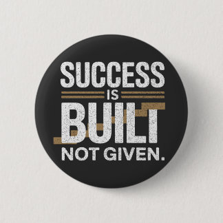 Success Is Built Not Given Motivational Quote Button