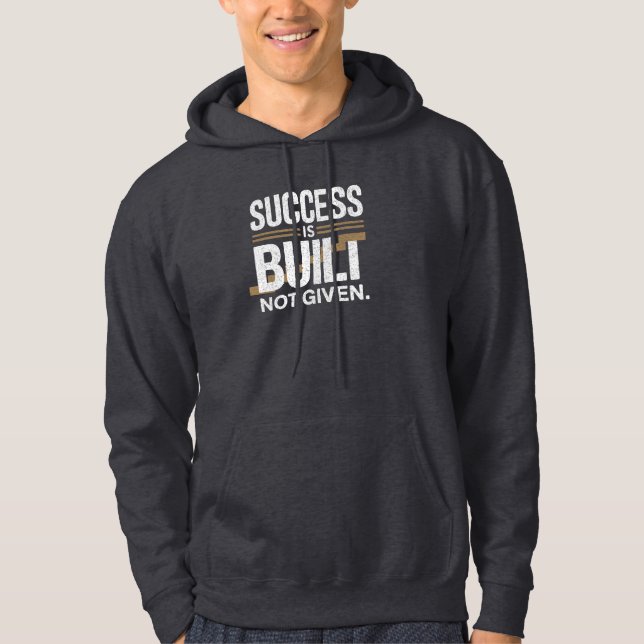 Success Is Built Not Given Motivational Quote Hoodie (Vorderseite)