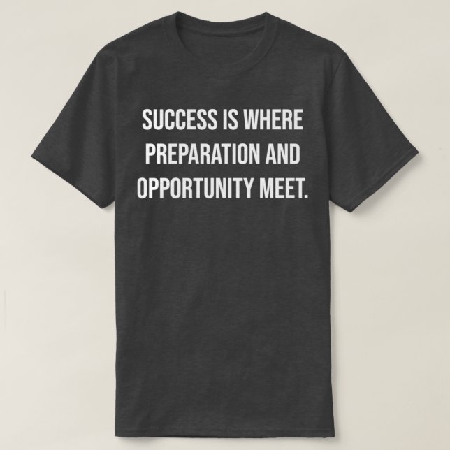 Success is where preparation and opportunity meet T-Shirt (Design vorne)