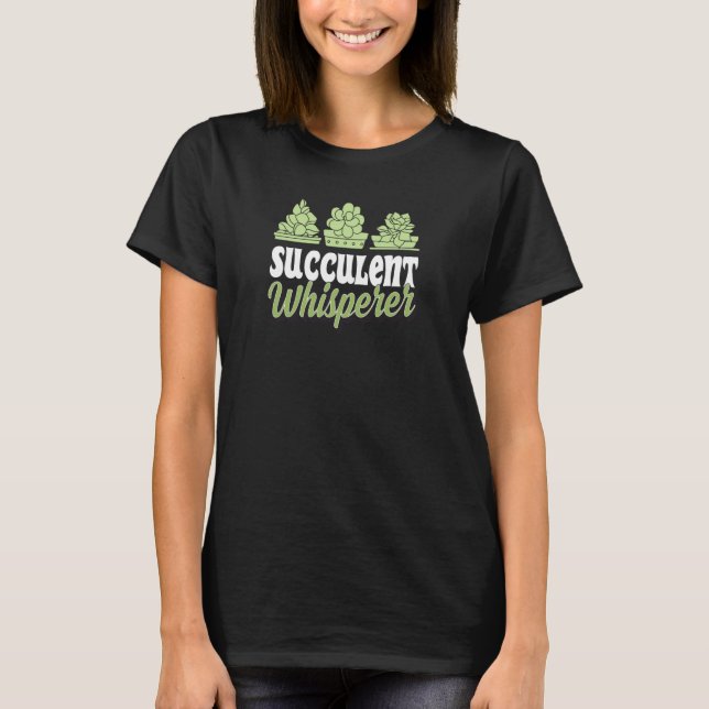 Succulent Whisperer Cute Trendy Gardening T-Shirt (Vorderseite)