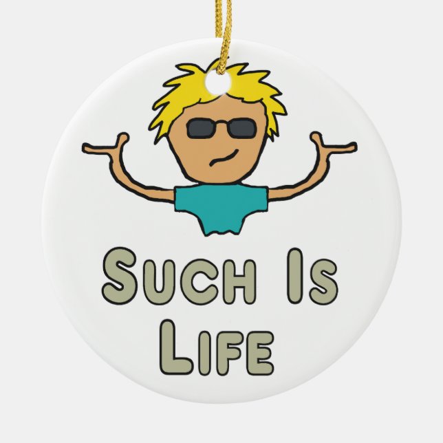Such Is Life Keramik Ornament (Vorne)