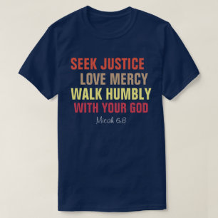 Suche nach Gerechtigkeit, Liebe Gnade, gehe emsig T-Shirt