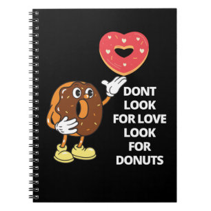 Suchen Sie nicht nach Liebe nach Donuts Notebook Notizblock