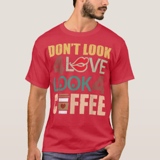 Suchen Sie nicht nach Liebe nach Kaffeemaschine am T-Shirt