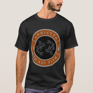 Süchtig nach Koi-Fischen T-Shirt
