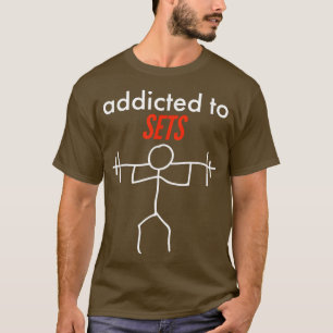 Süchtig nach Sätzen Lustige Workout-Gym-Phrase T-Shirt