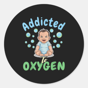 Süchtig nach Sauerstoff Baby Lustige Blasen Zitat Runder Aufkleber