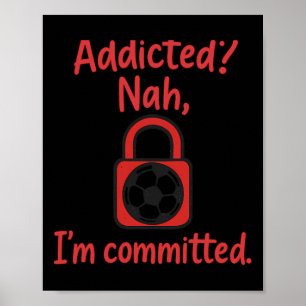Süchtig Nein, ich bin engagierter Fußballfanartike Poster