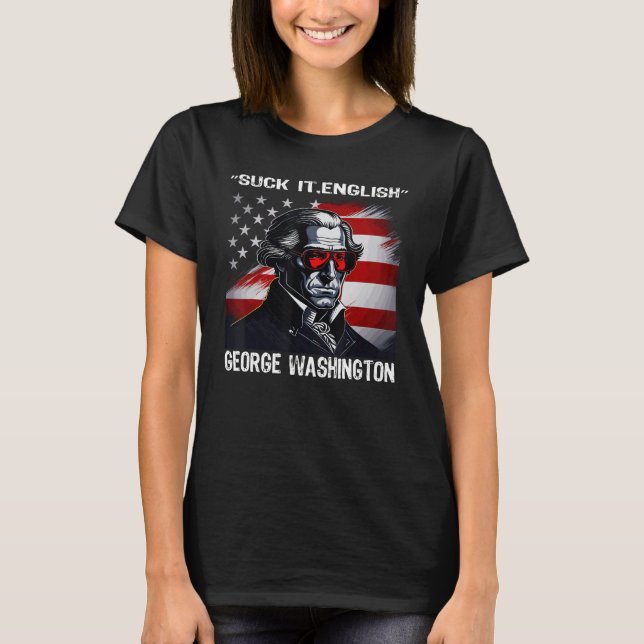 Suck It England Cool George Washington 4th of July T-Shirt (Vorderseite)