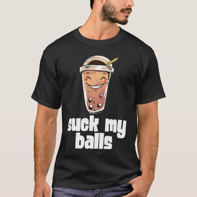 Suck My Balls Bubble Tea Boba Tapioca Pearl Drink  T-Shirt (Vorderseite)