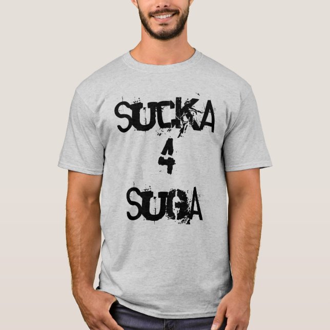 Sucka 4 Suga T-Shirt (Vorderseite)
