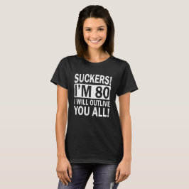 Suckers I'm 80 Funny 80th Birthday Gift T-Shirt