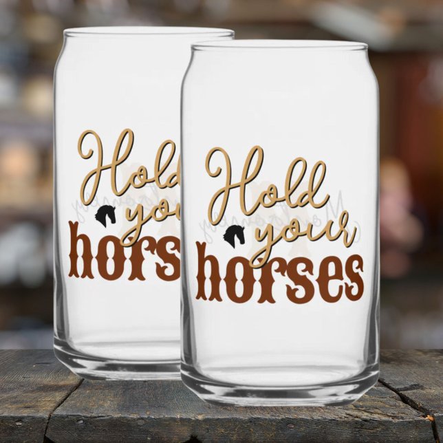 Südliches Zitat halten Ihre Pferde stilvoll Tan Dosenglas (Southern Quote Hold Your Horses Stylish Tan Can Glass)