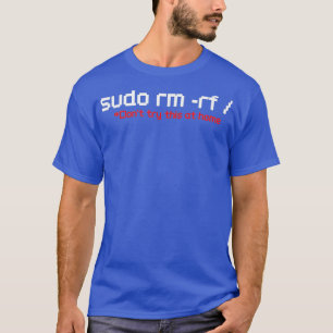 Sudo RM RF Funny Programmer Developer Coder Linu T-Shirt