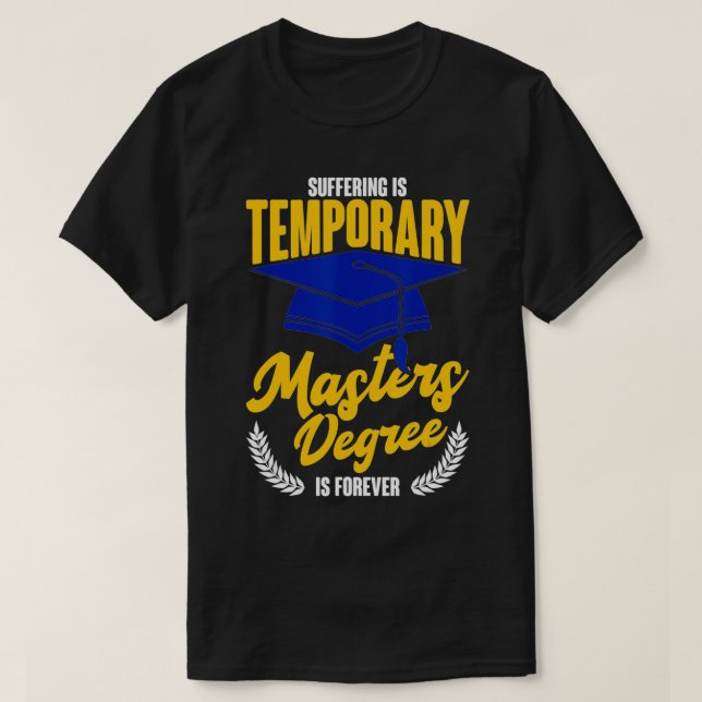 Suffering Is Temporary Masters Degree Is Forever  T-Shirt (Design vorne)