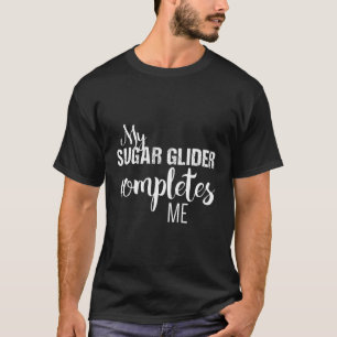 Sugar Glider Pouch My Sugar Glider Completes Me T-Shirt