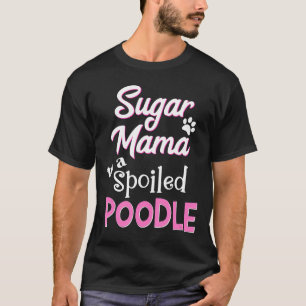 Sugar Mama zu einem verwöhnten Poodle Funny Dog T-Shirt