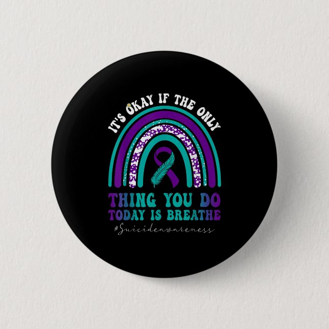Suicide Awareness It's Okay If Only Thing You Do I Button (Vorderseite)