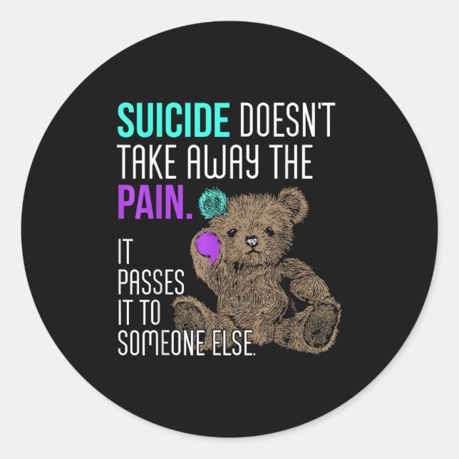 Suicide Doesn't Take Away The Pain It Pes It To So Runder Aufkleber (Vorderseite)