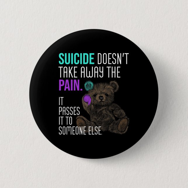 Suicide Doesn't Take Away The Pain Suicide Awarene Button (Vorderseite)