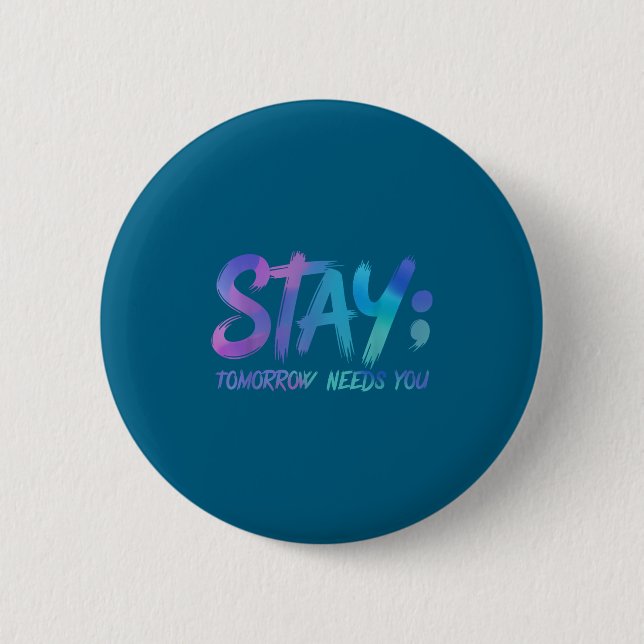 Suicide Prevention Stay Tomorrow Needs You Awarene Button (Vorderseite)