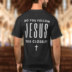 Suivez-vous Jésus de si près ? T-shirt drôle