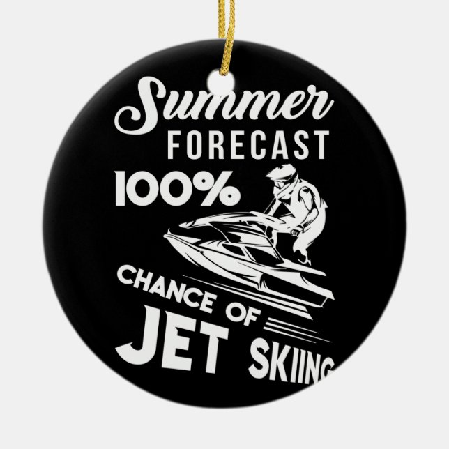 Summer Forecast 100% Chance Of Jet Skiing Keramik Ornament (Vorne)