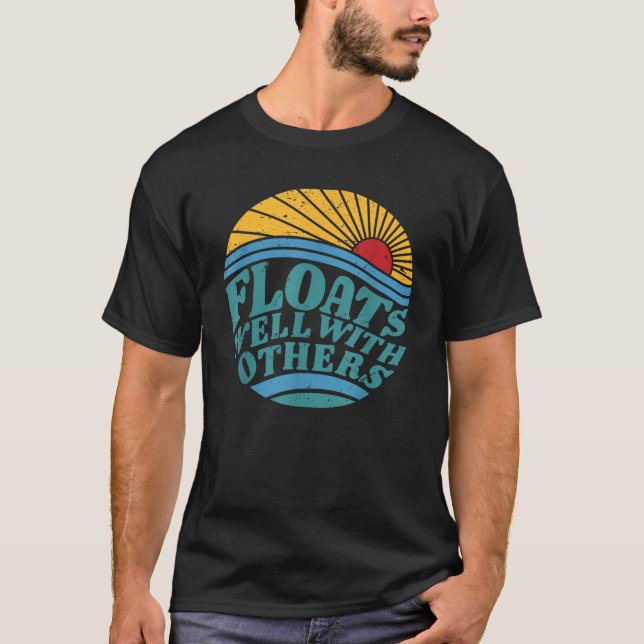 Summer Funny River Floats Well With Others Float T T-Shirt (Vorderseite)