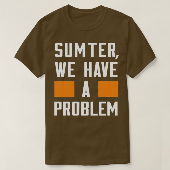SUMTER WIR HABEN EIN PROBLEM T-Shirt (Design vorne)