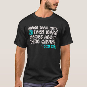 Sun Tzu Zitat Meme Sie bis sie weinen T-Shirt