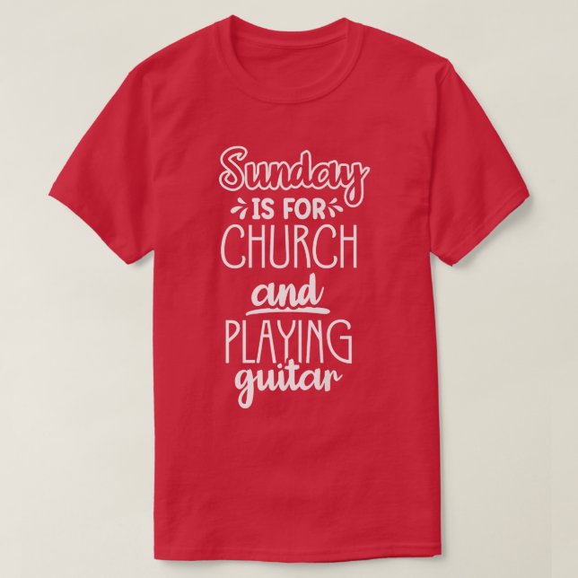 Sunday is for church and play guitar1086 T-Shirt (Design vorne)