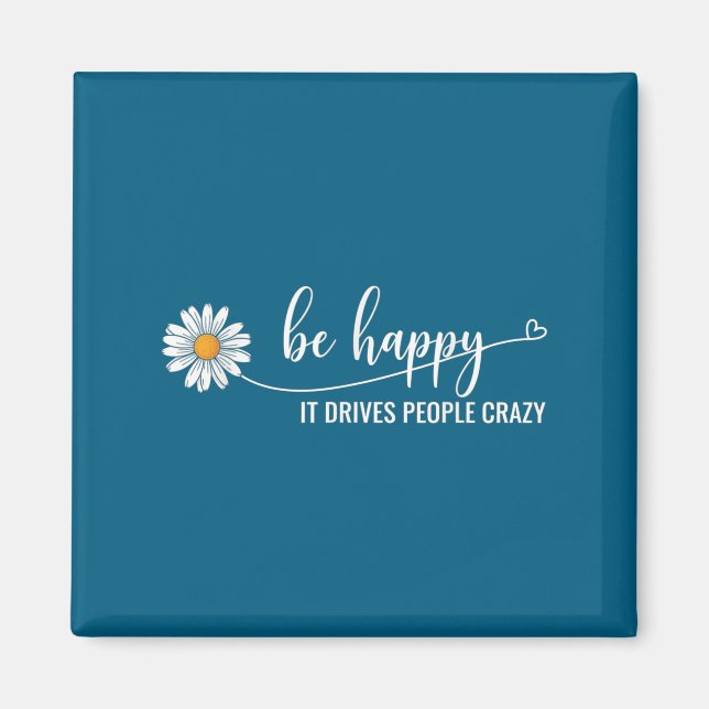 Sunflower Be Happy It Drives People Crazy Mental H Magnet (Vorne)