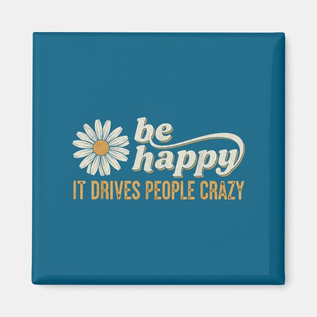 Sunflower Be Happy It Drives People Crazy Mental H Magnet (Vorne)