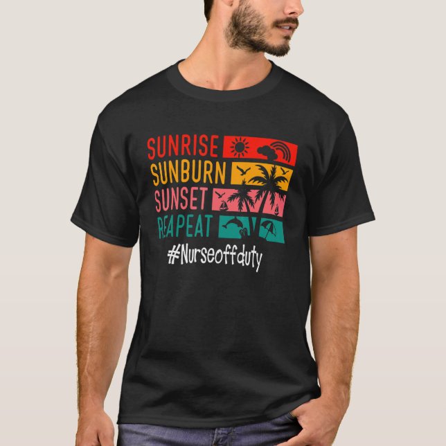 Sunrise Sunburn Sunset Wiederholung Nurse Off Pfli T-Shirt (Vorderseite)