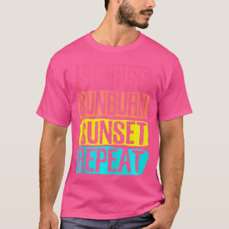 Sunrise Sunburn Sunset Wiederholung Sommerurlaub T T-Shirt