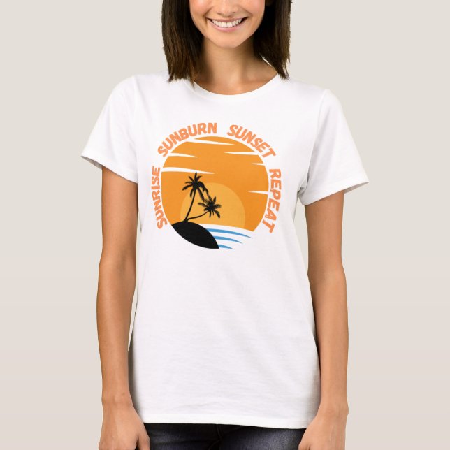 Sunrise Sunburn Sunset Wiederholung T-Shirt (Vorderseite)
